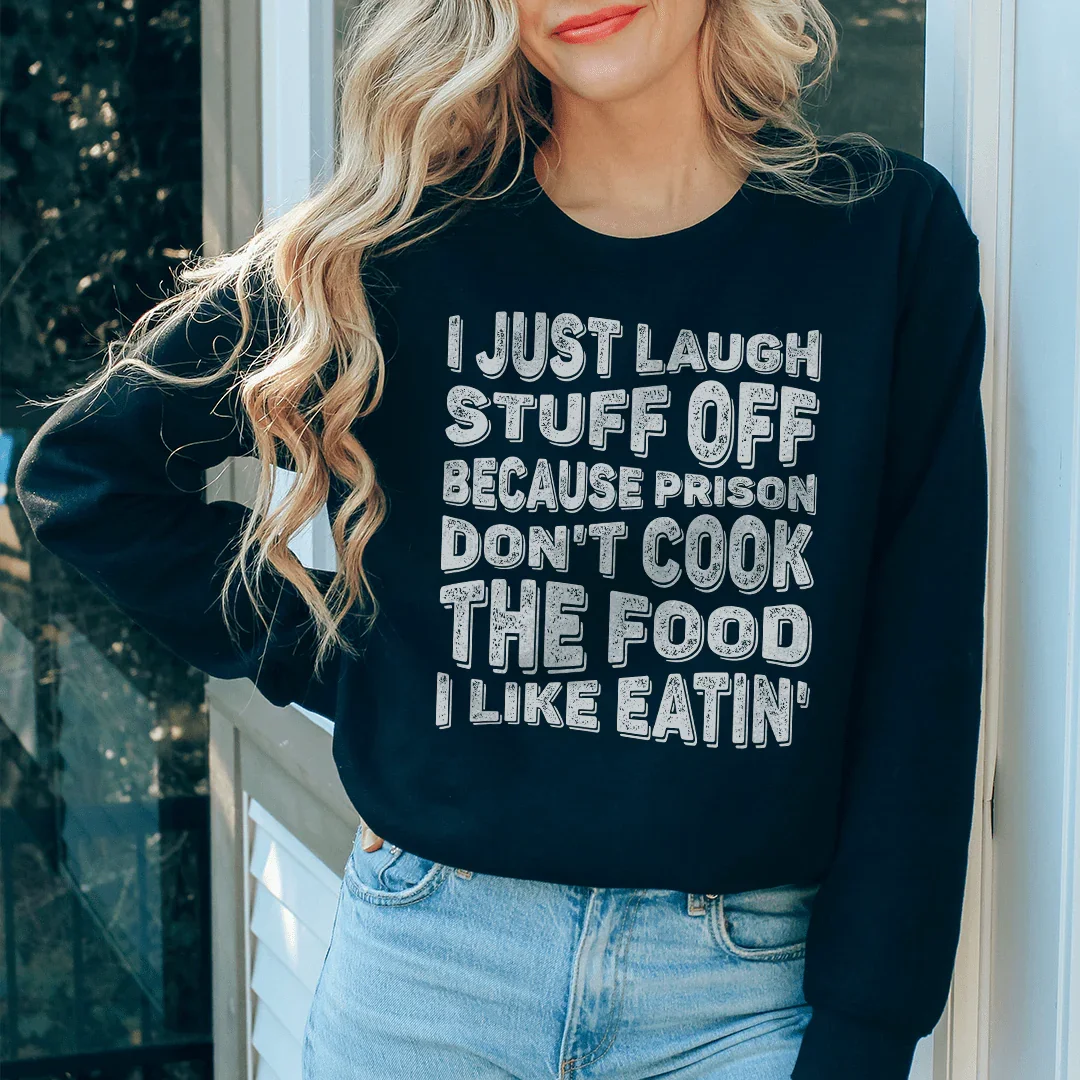 I Just Laugh Stuff Off Sweatshirt