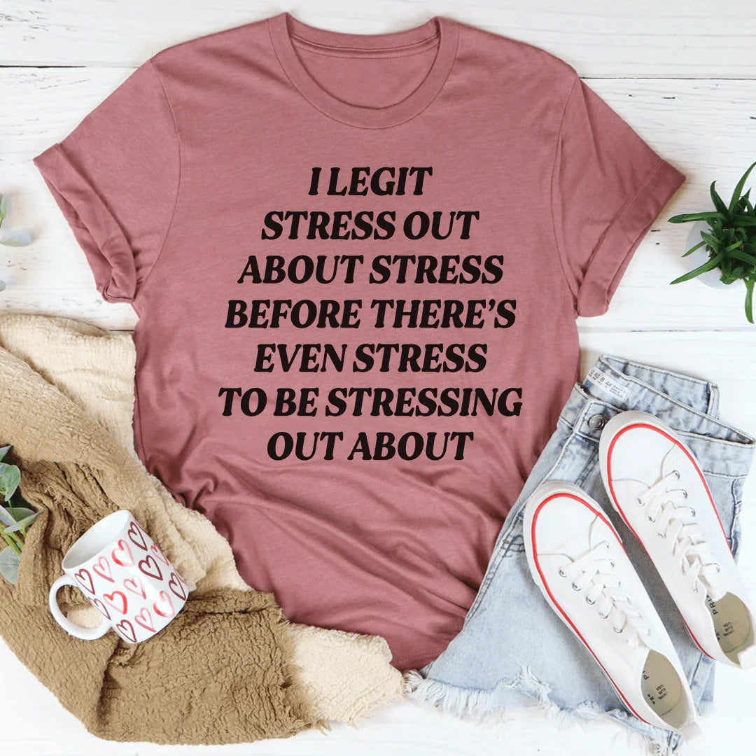 Camiseta I Legit Stress Out