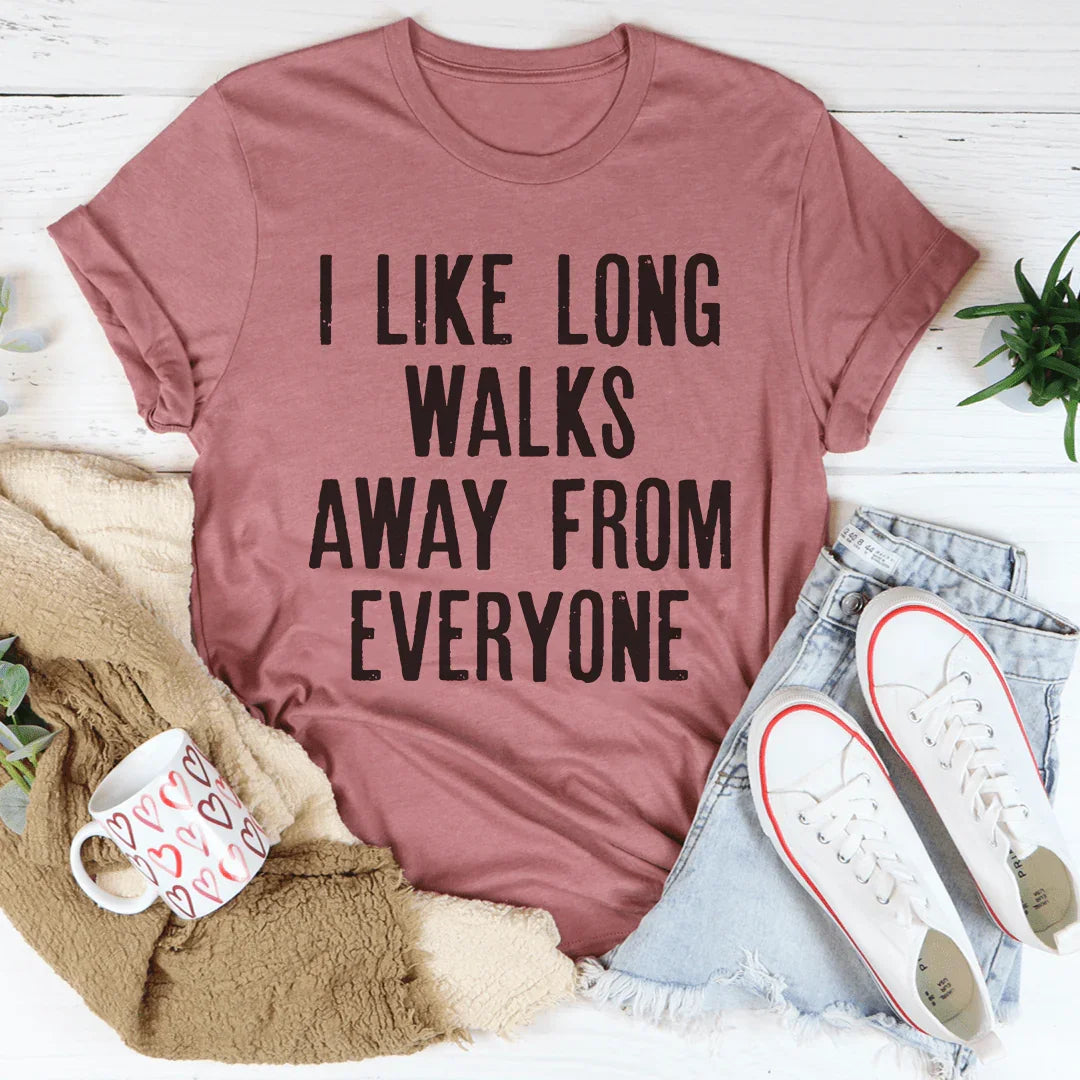 I Like Long Walks Away From Everyone Tee
