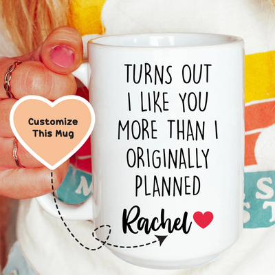 Taza personalizada "Me gustas más de lo que había planeado originalmente"