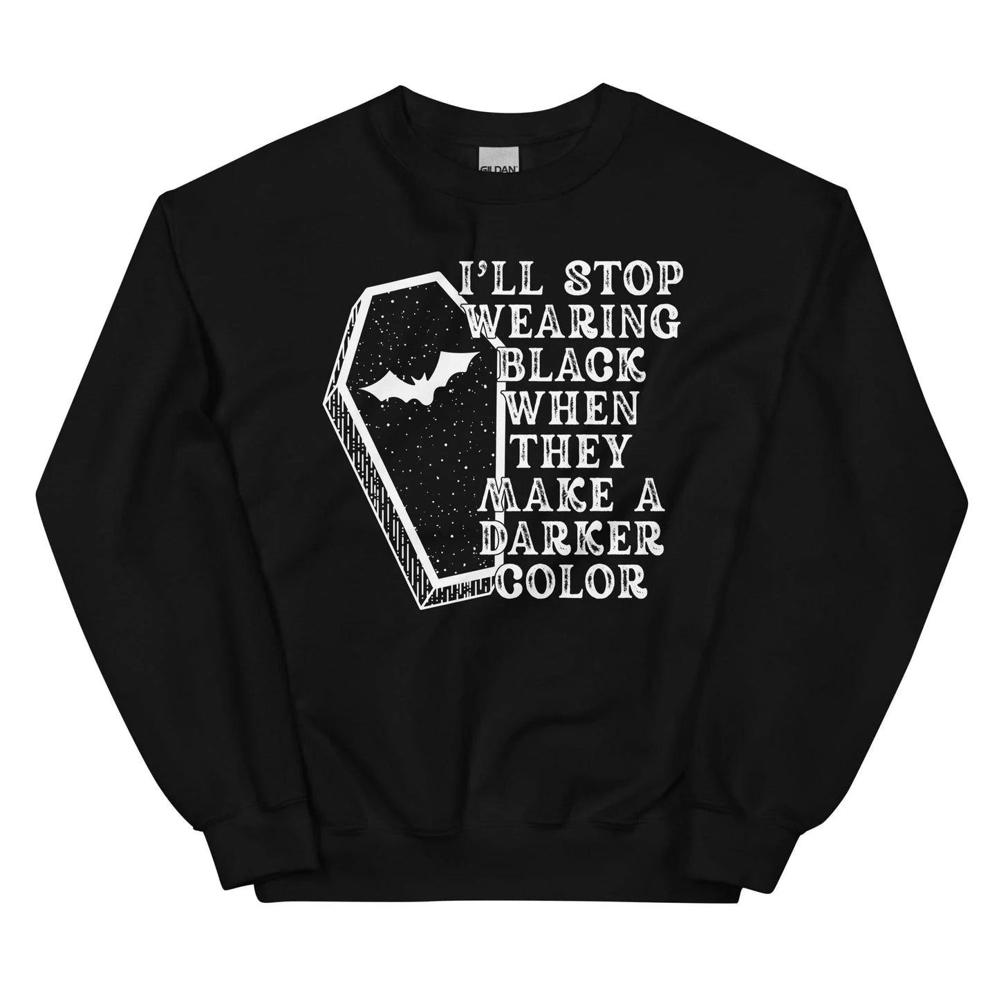 I'll Stop Wearing Black When They Make A Darker Color Sweatshirt