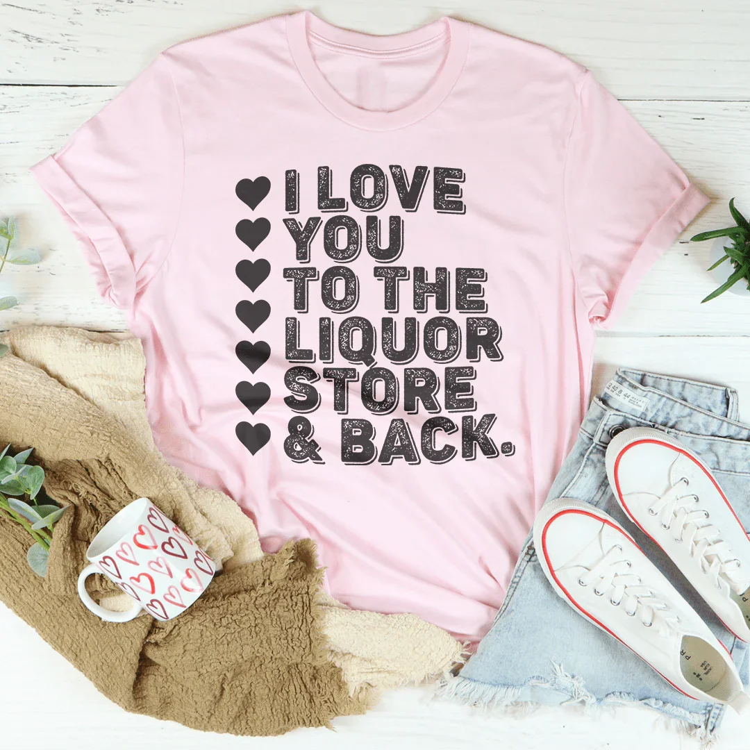 Camiseta "Te amo hasta la licorería y de regreso"