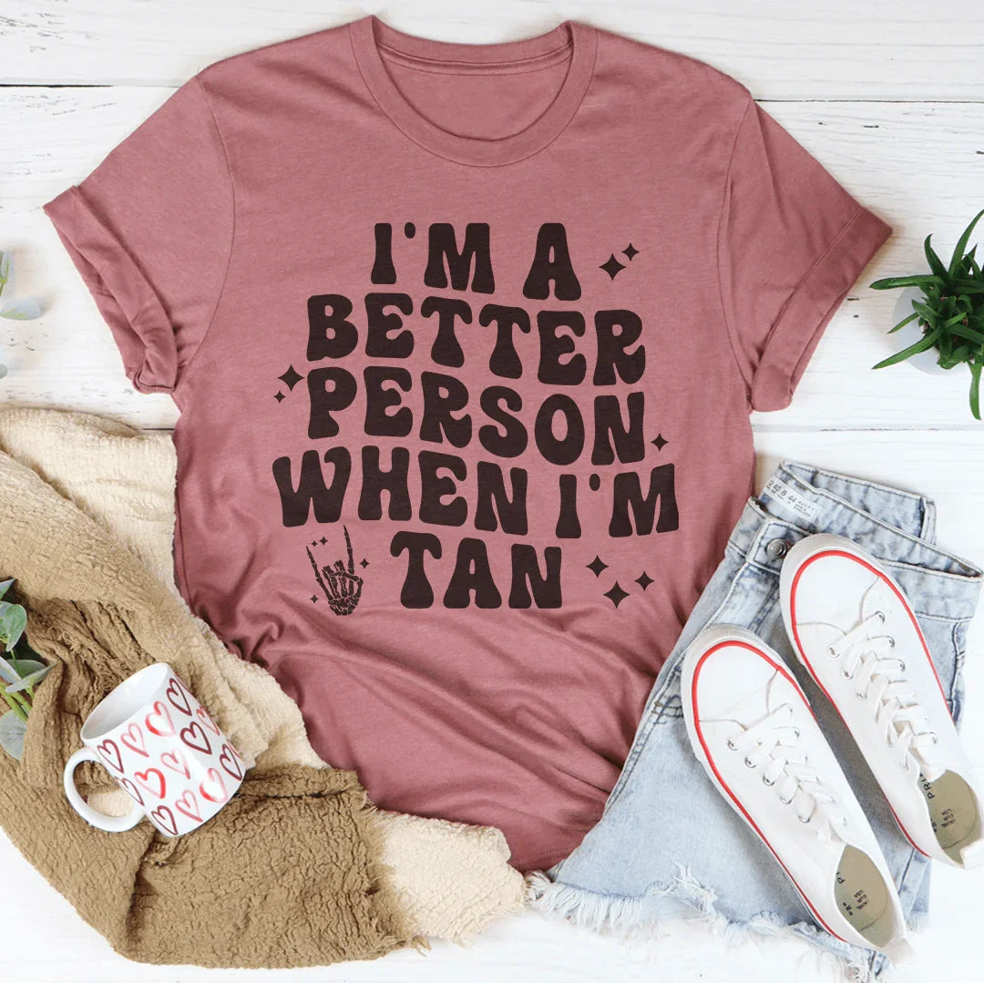 Soy una mejor persona cuando estoy bronceado camiseta