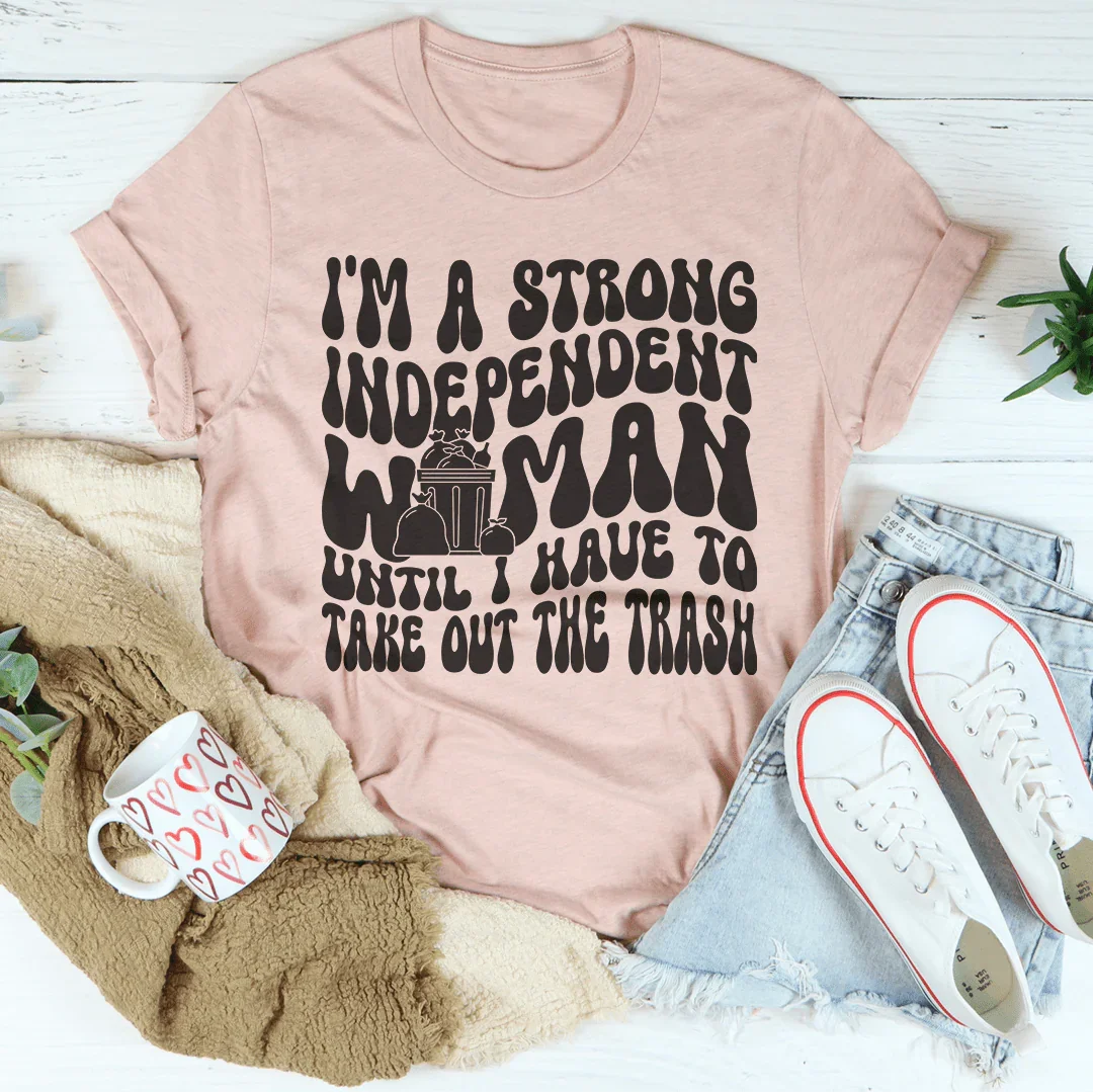 I'm A Strong Independent Woman Tee