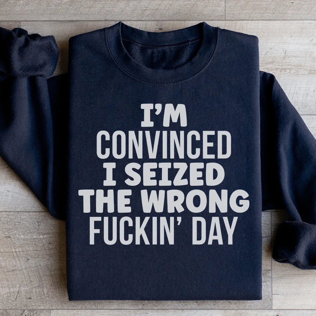 Estoy convencido de que me apoderé del día equivocado Sudadera