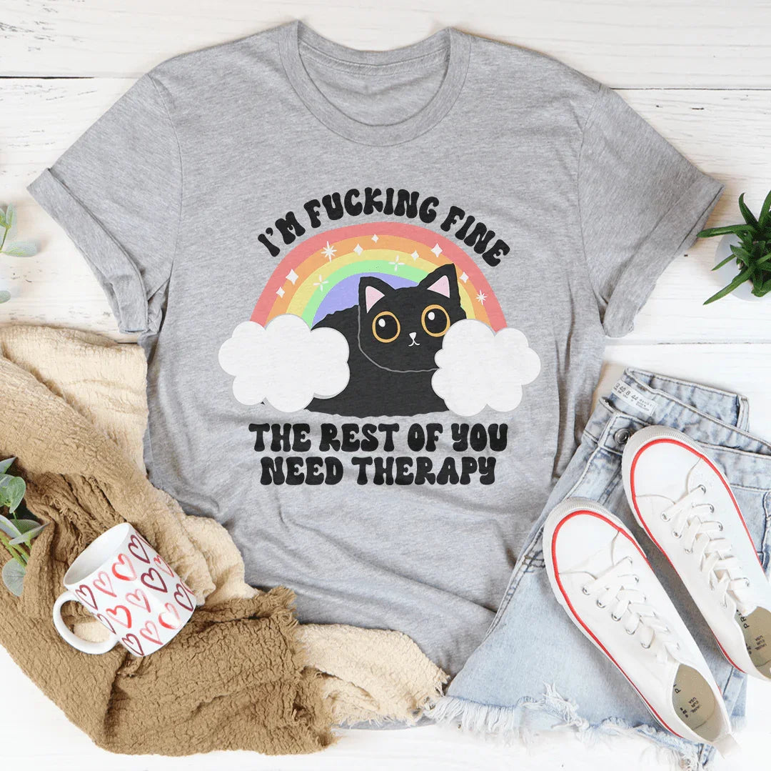 Women's Statement T-Shirt - I'm Fine, You Need Therapy