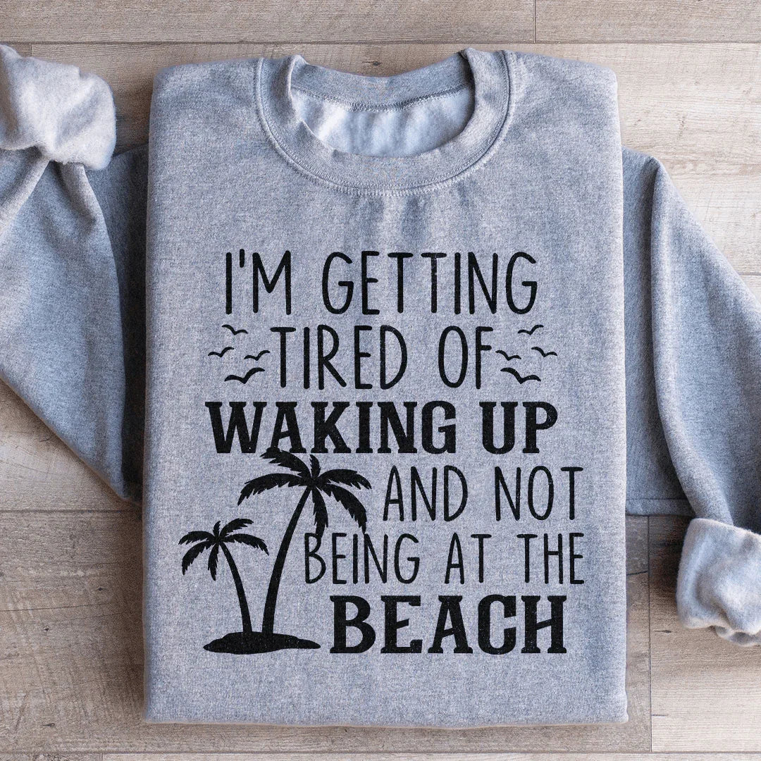 Me estoy cansando de despertarme y no estar en la playa Sudadera