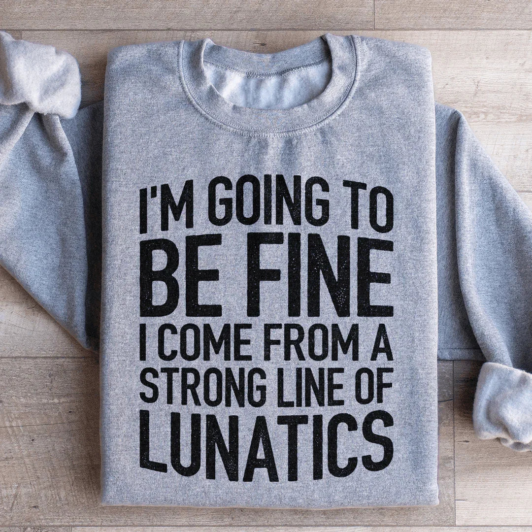 I'm Going To Be Fine Sweatshirt
