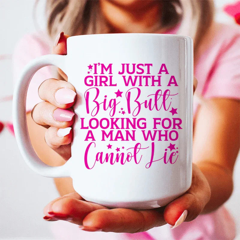 I'm Just A Girl Looking For A Man Ceramic Mug - 15 oz