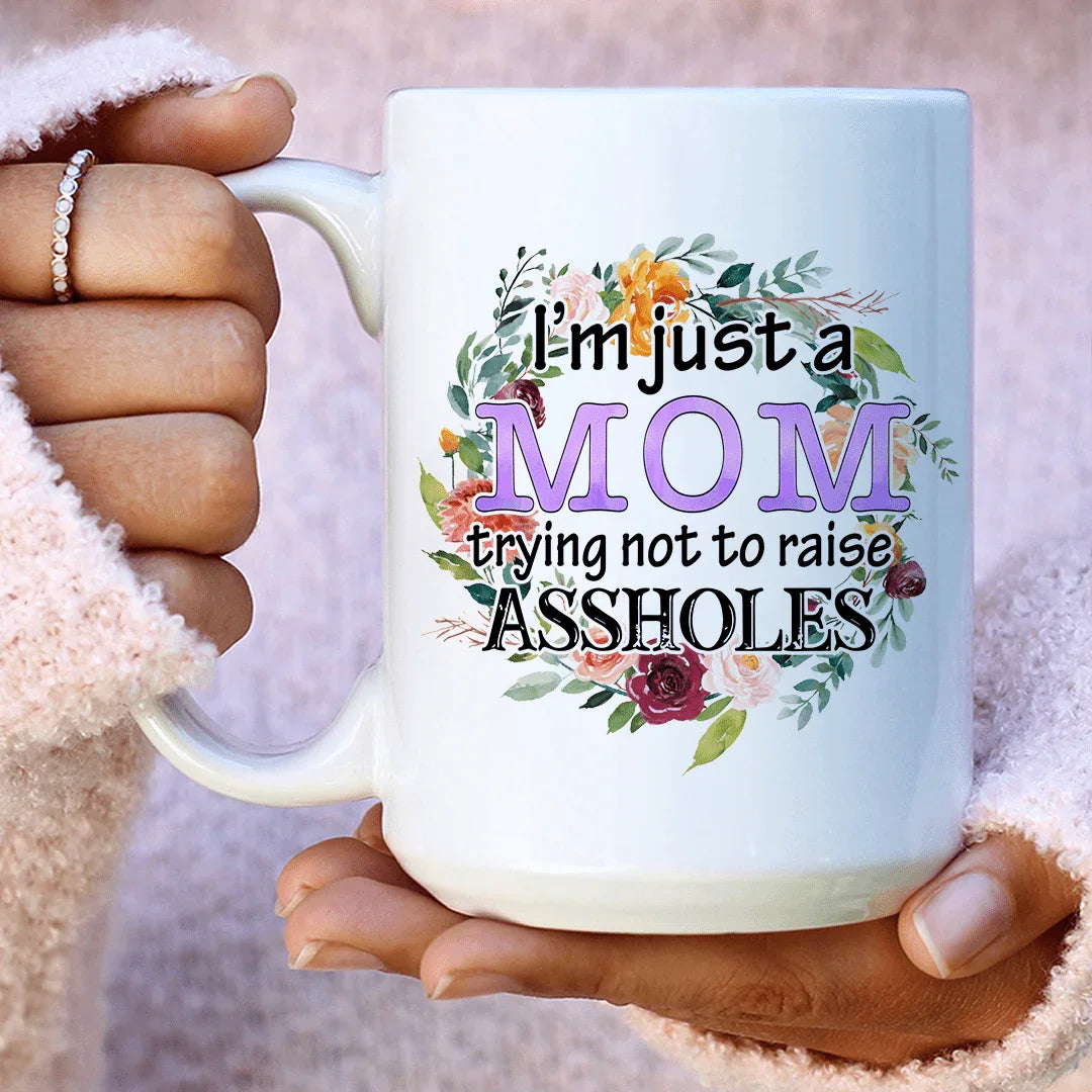 I'm Just A Mom Trying Not To Raise Assholes Ceramic Mug - 15 oz
