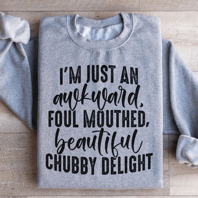 Awkward Foul-Mouthed Beautiful Chubby Delight Sweatshirt