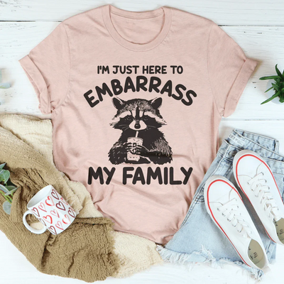 I’m Just Here To Embarrass My Family Tee