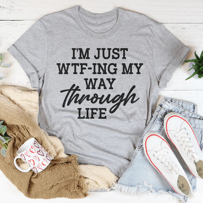 Wtf-ing My Way Through Life Tee