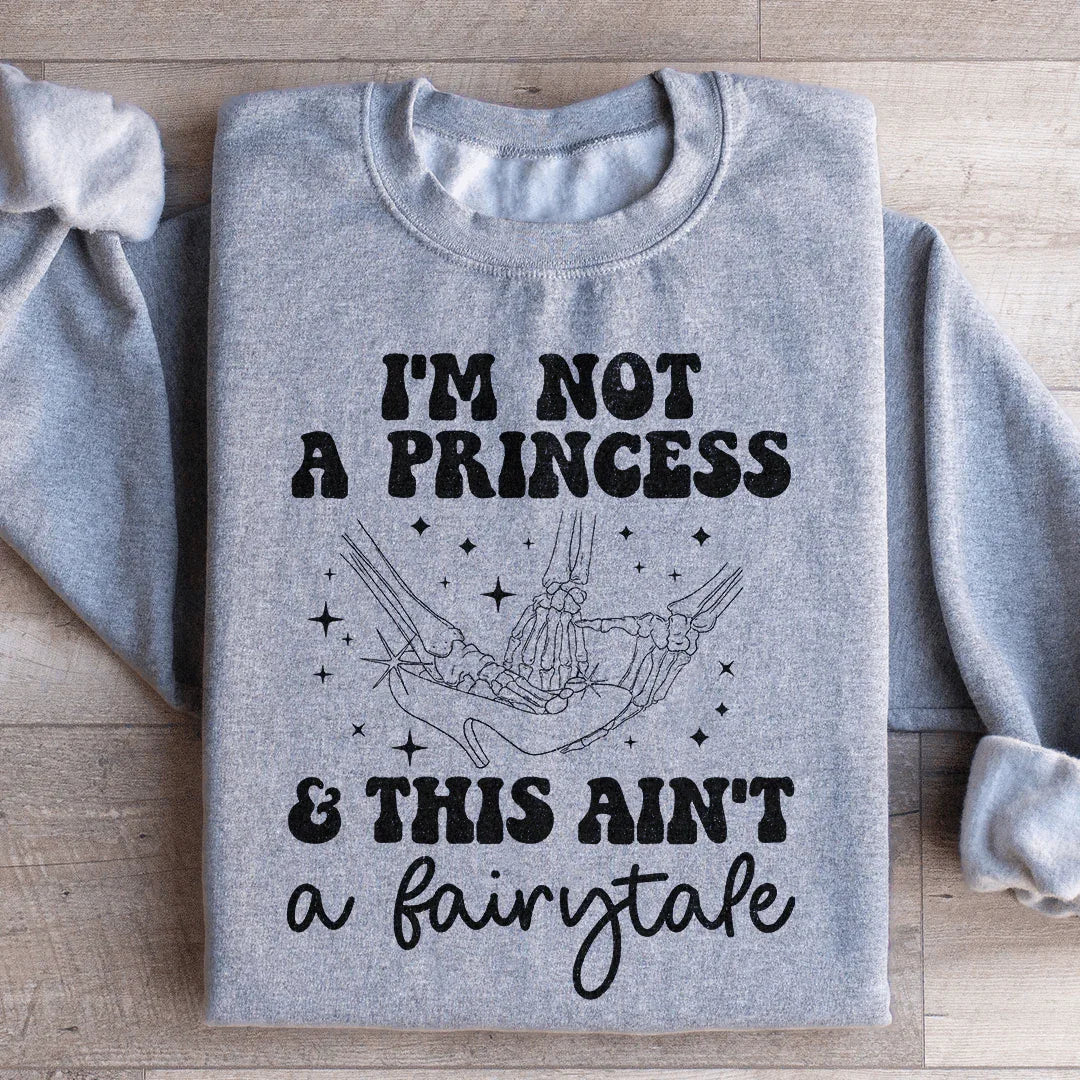I'm Not A Princess Sweatshirt
