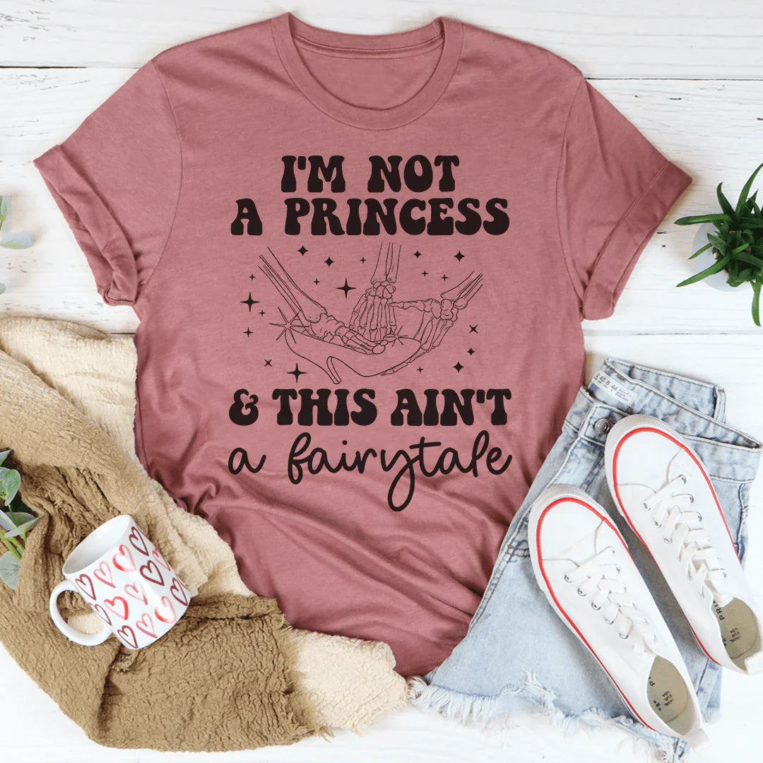 Je ne suis pas une princesse et ce n'est pas un conte de fées Tee