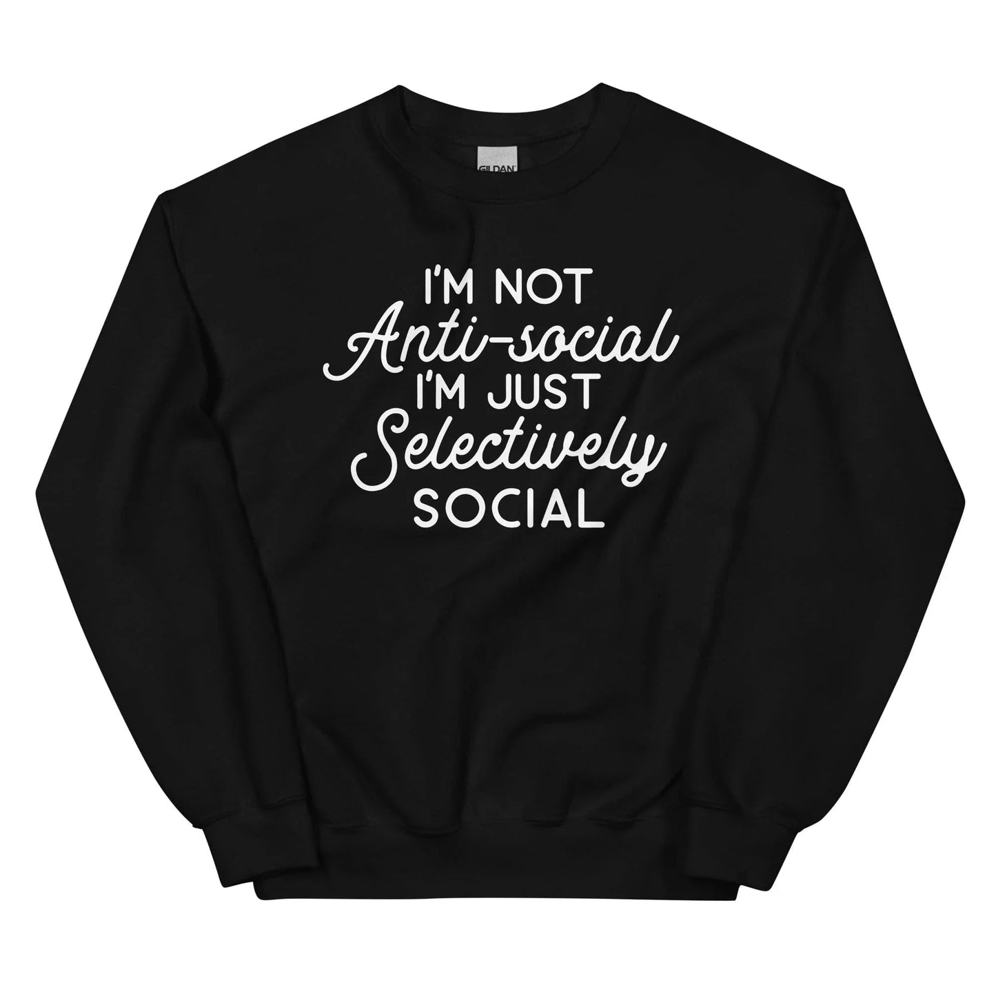 I'm Not Anti Social, I'm Just Selectively Social Sweatshirt