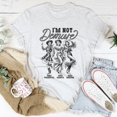I'm Not Demure Very Forgetful Very Chaotic Tee