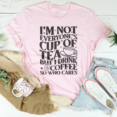 I'm Not Everyone's Cup Of Tea T-Shirt