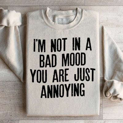 I'm Not In A Bad Mood Sweatshirt