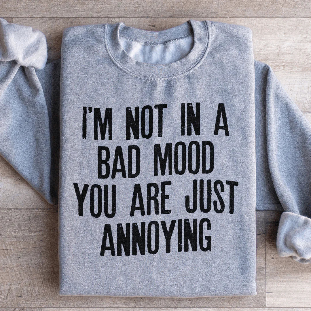 I'm Not In A Bad Mood Sweatshirt
