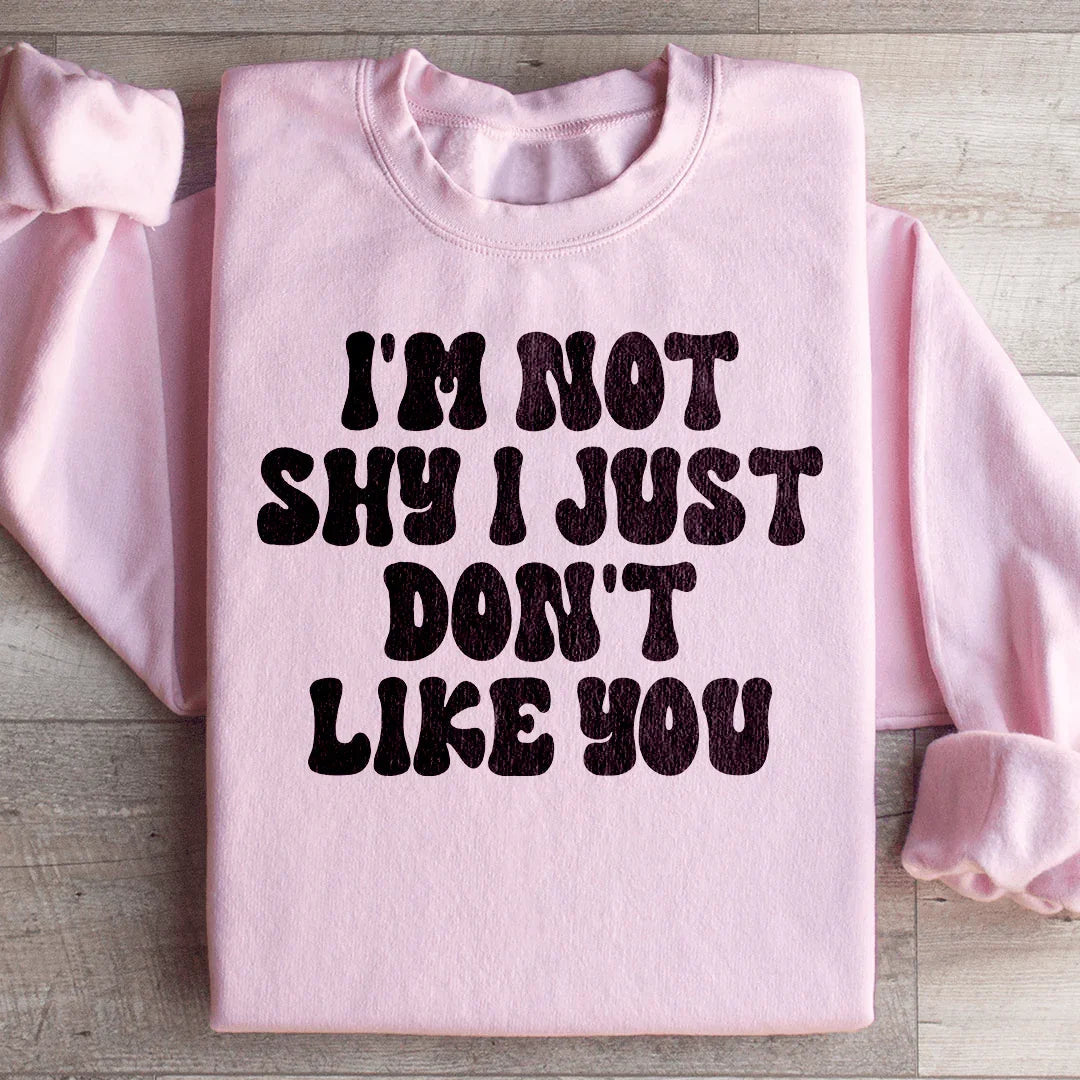 Je ne suis pas timide, je ne t'aime juste pas Sweatshirt