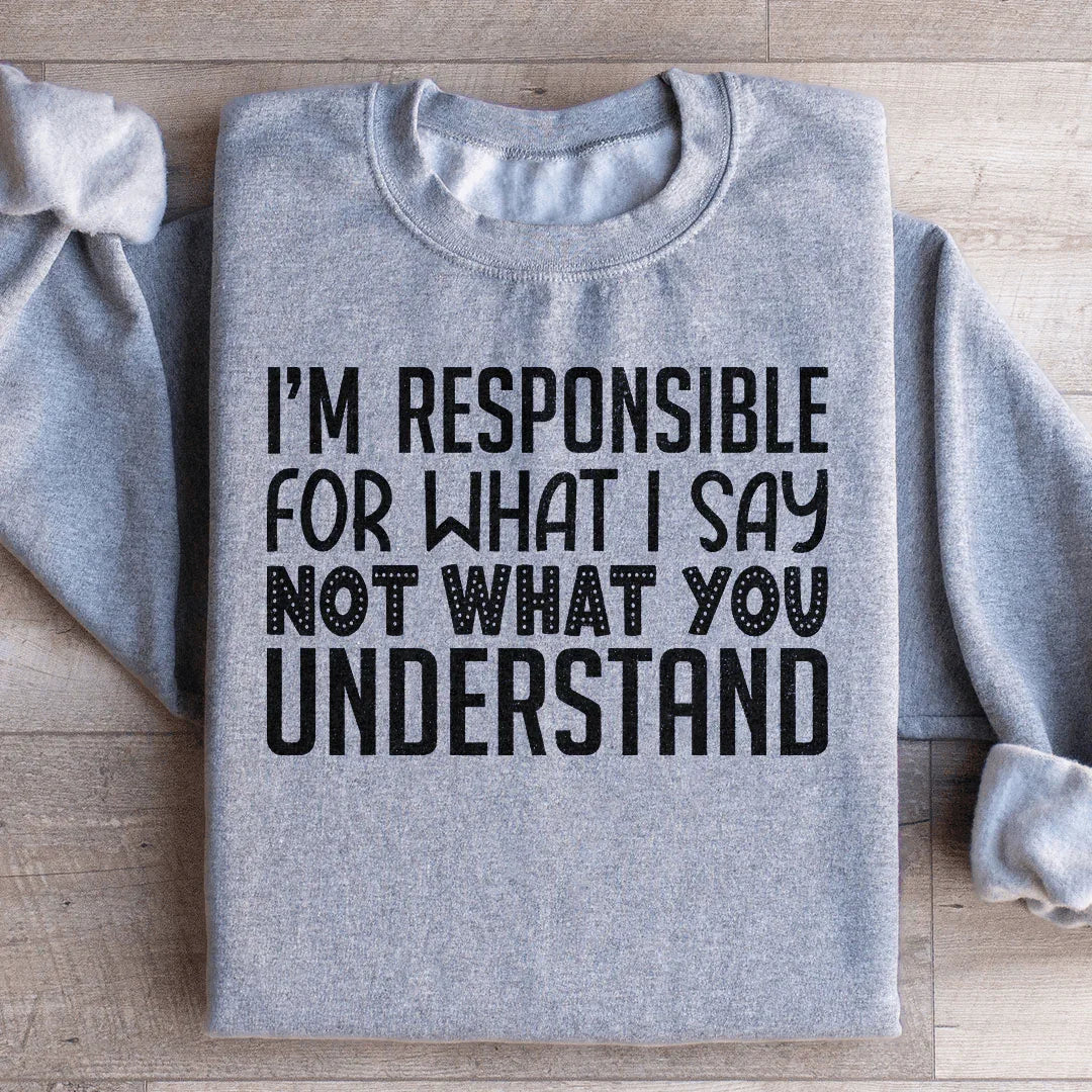 Je suis responsable de ce que je dis Sweatshirt