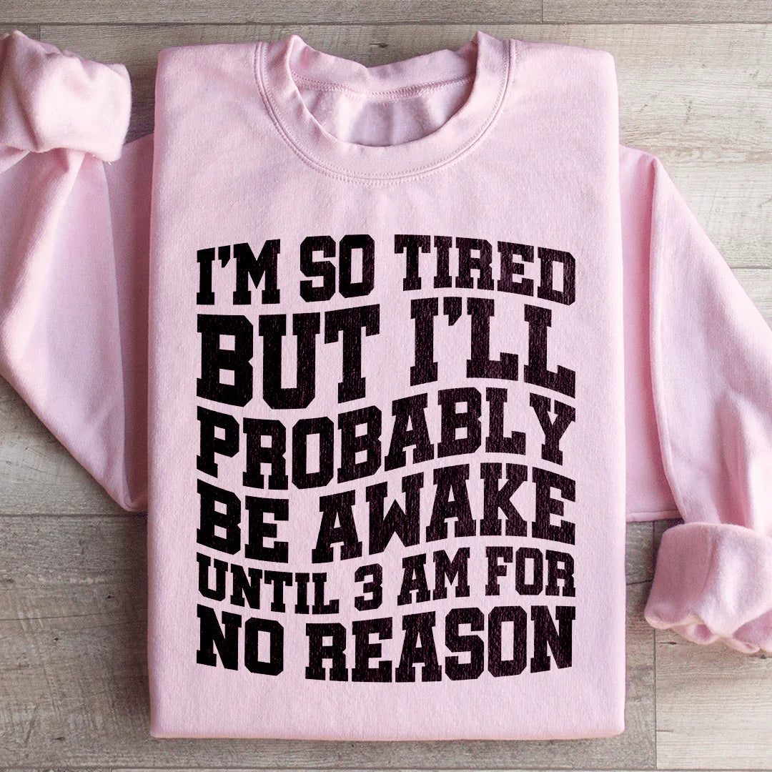 I'm So Tired But Awake Sweatshirt