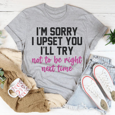 Je suis désolé de vous avoir contrarié Tee