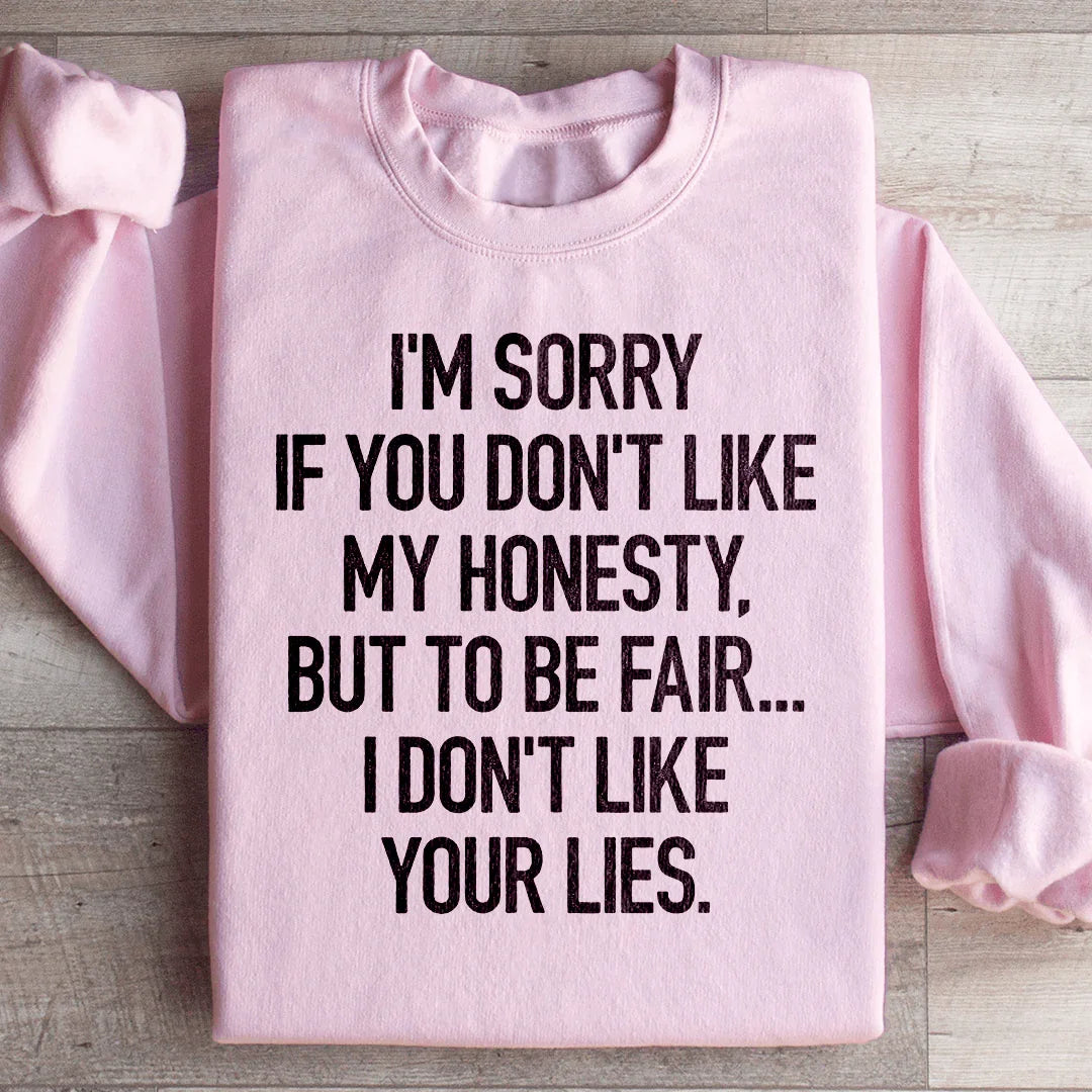 Je suis désolé si vous n'aimez pas mon honnêteté Sweatshirt