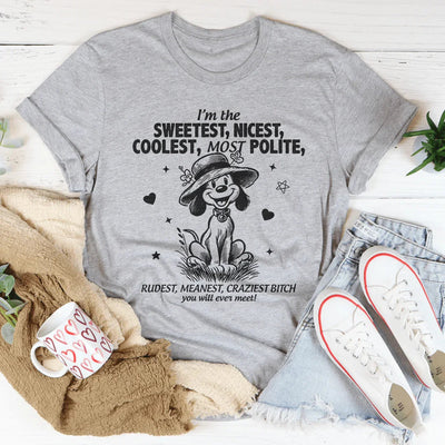 I’m The Sweetest Nicest Coolest Most Polite Tee
