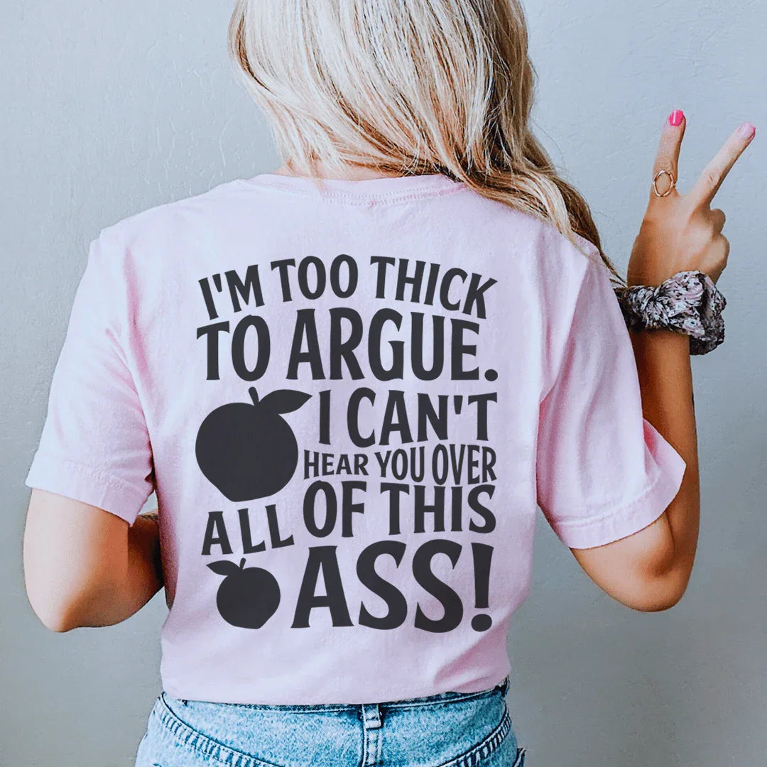 Too Thick to Argue Statement Tee