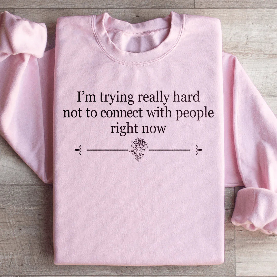 Estoy intentando con todas mis fuerzas no conectar con la gente en este momento Sudadera