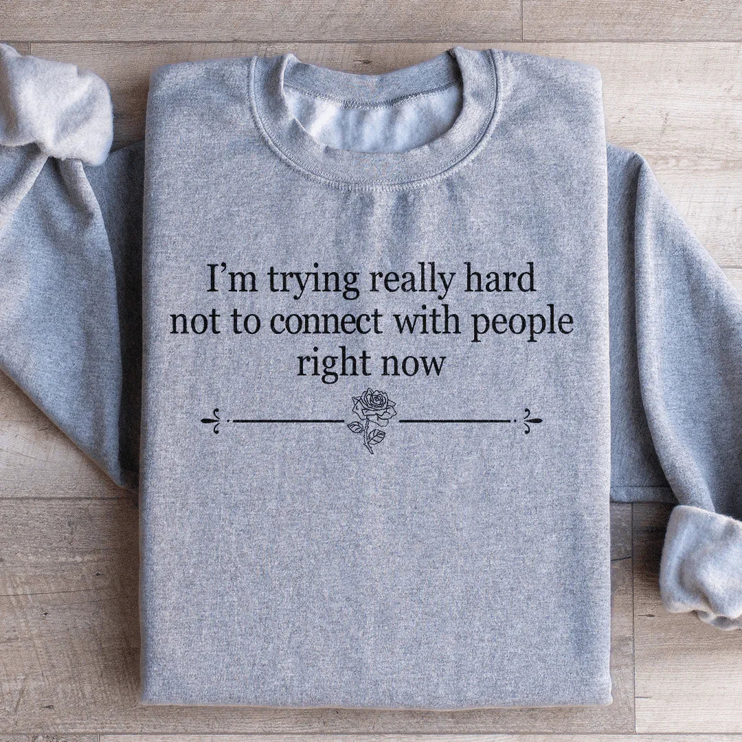 I'm Trying Really Hard Not To Connect Sweatshirt