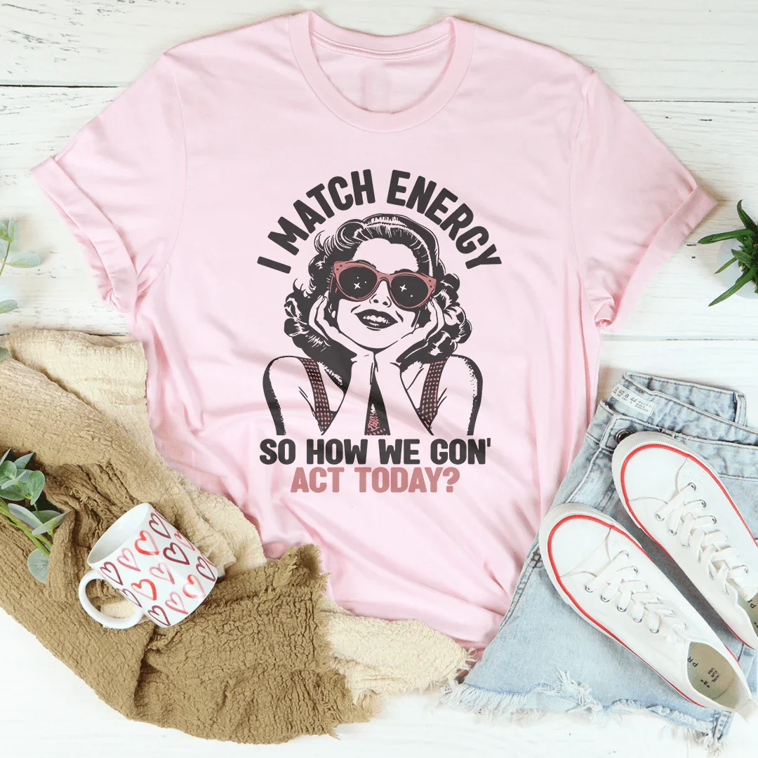 I Match Energy Tee - Embrace Your Vibe