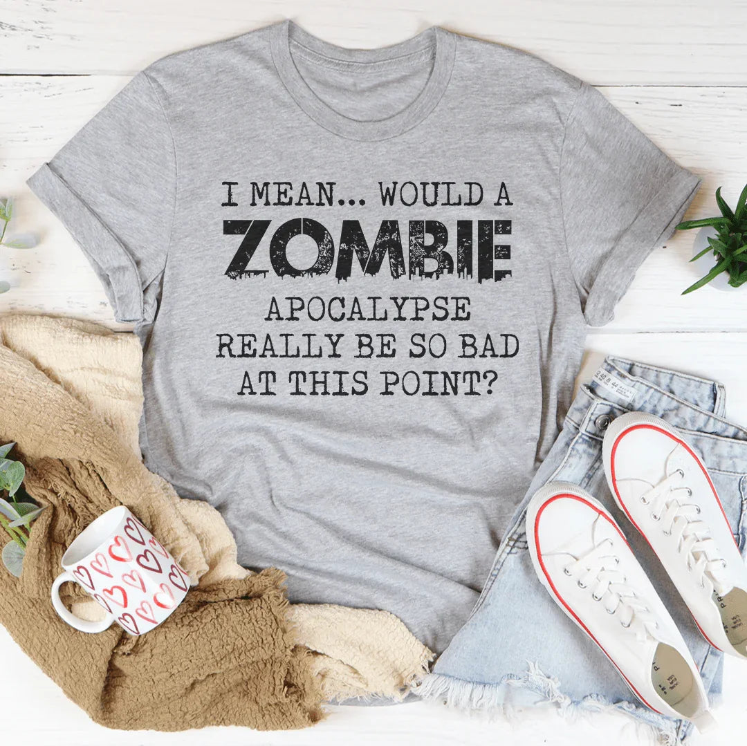 Zombie Apocalypse Humor T-Shirt