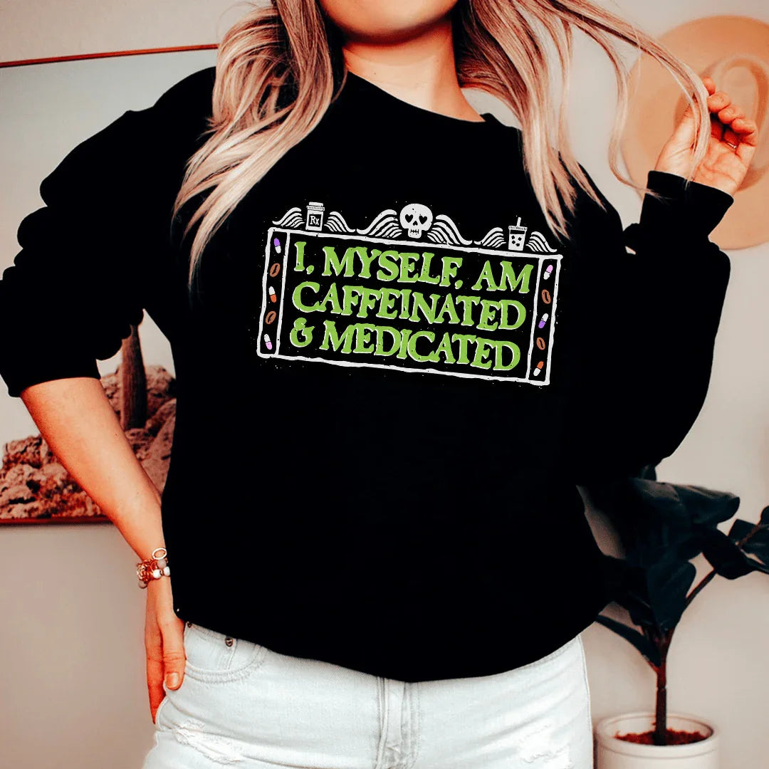 I Myself Am Caffeinated Sweatshirt