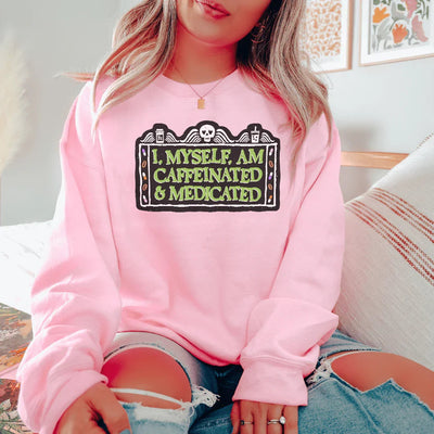 I Myself Am Caffeinated Sweatshirt