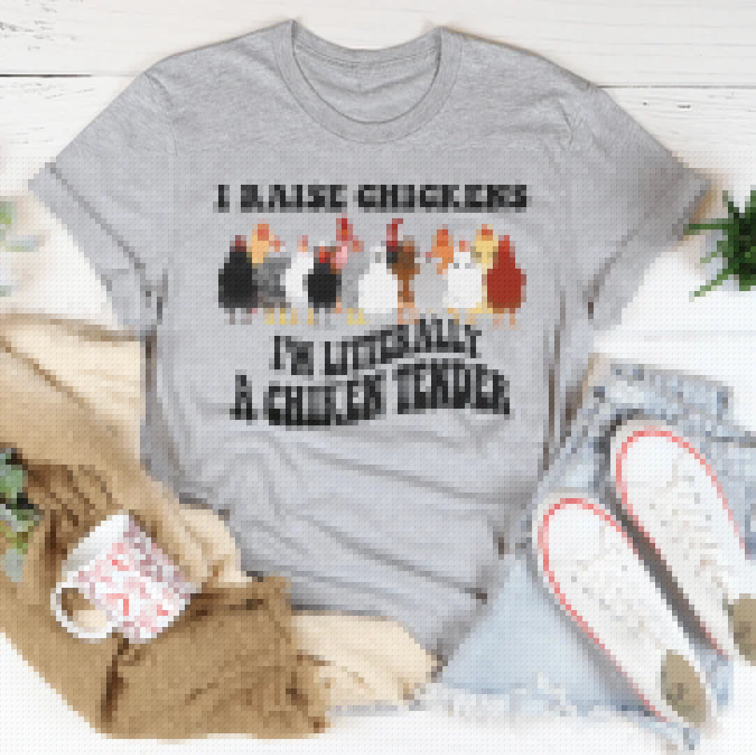 I Raise Chickens I'm Literally A Chicken Tender Tee