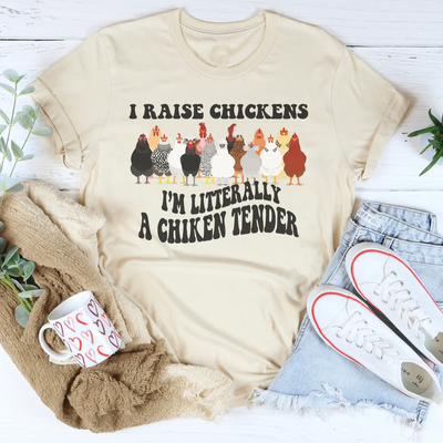I Raise Chickens I'm Literally A Chicken Tender Tee