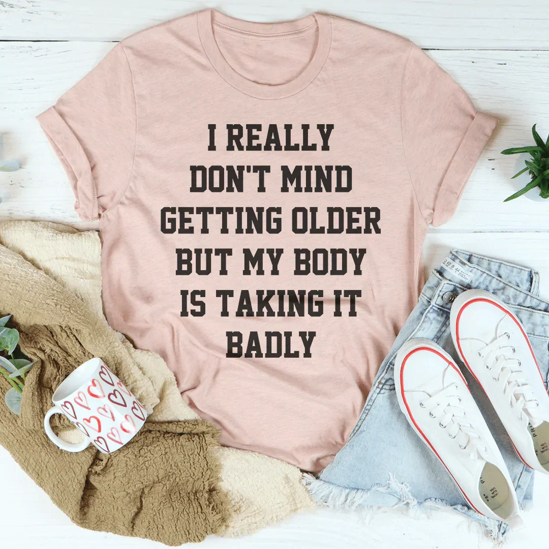 Realmente no me importa envejecer, pero mi cuerpo lo está tomando mal. Tee
