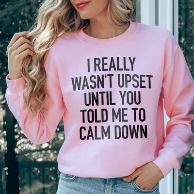 I Really Wasn't Upset Sweatshirt