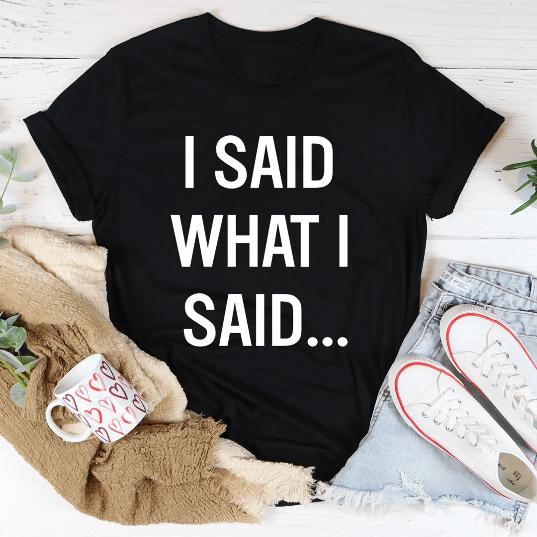 I Said What I Said Tee - Korvel