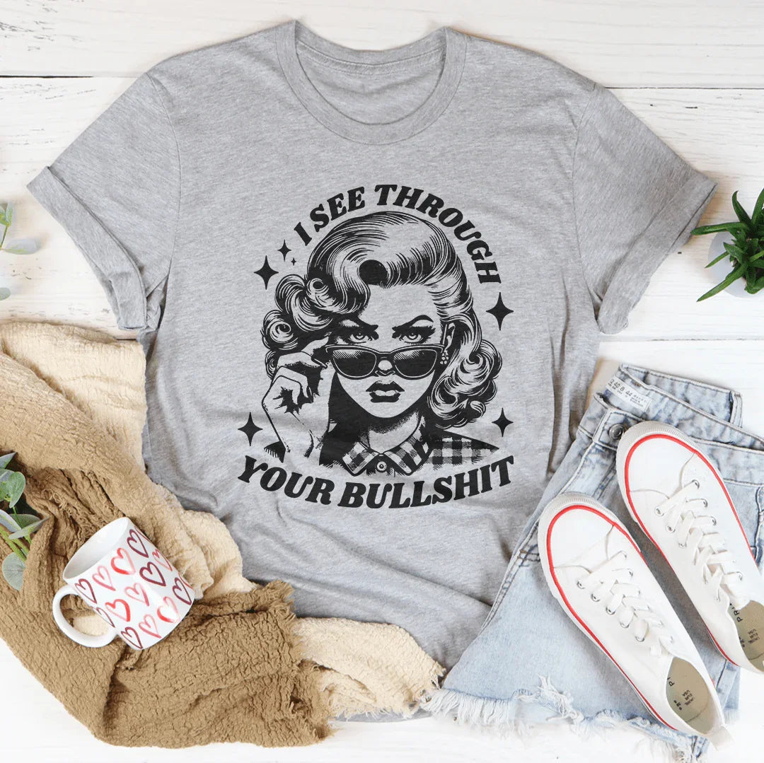 I See Through Your Bullshit T-Shirt