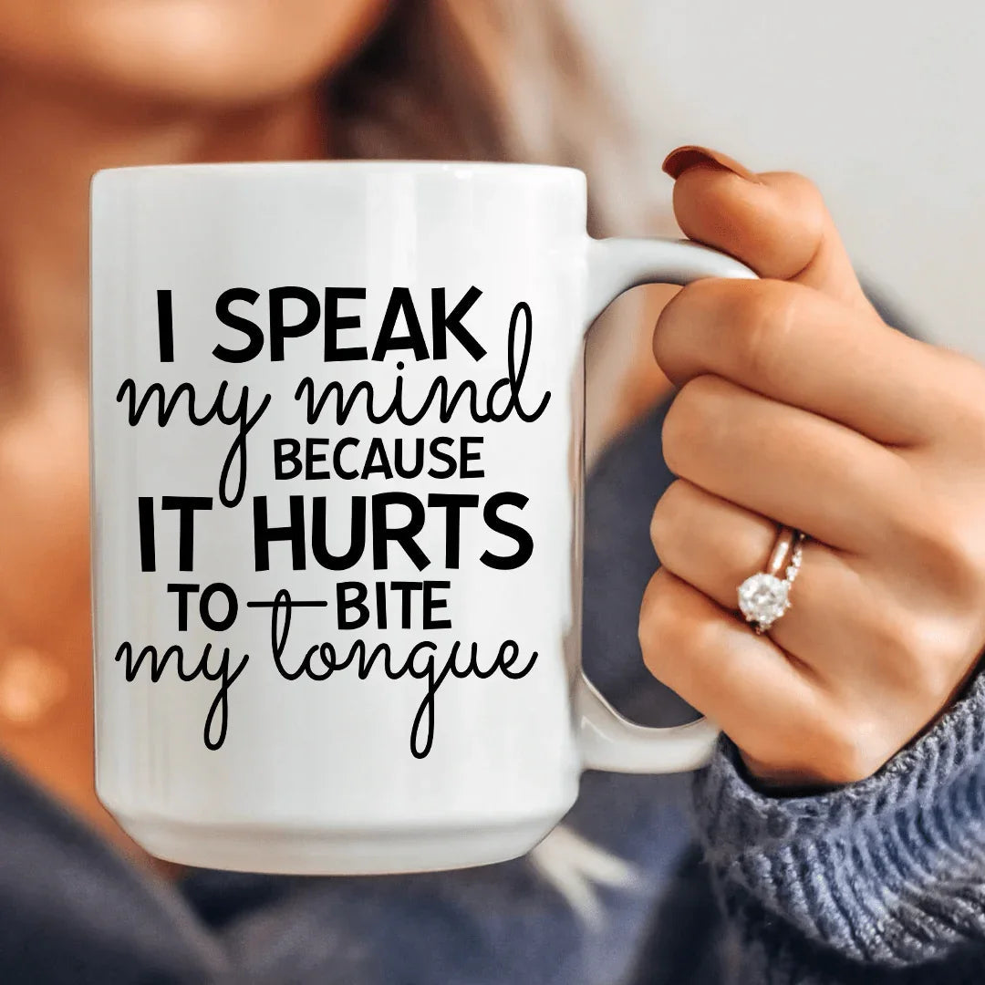 I Speak My Mind Ceramic Mug - 15 oz