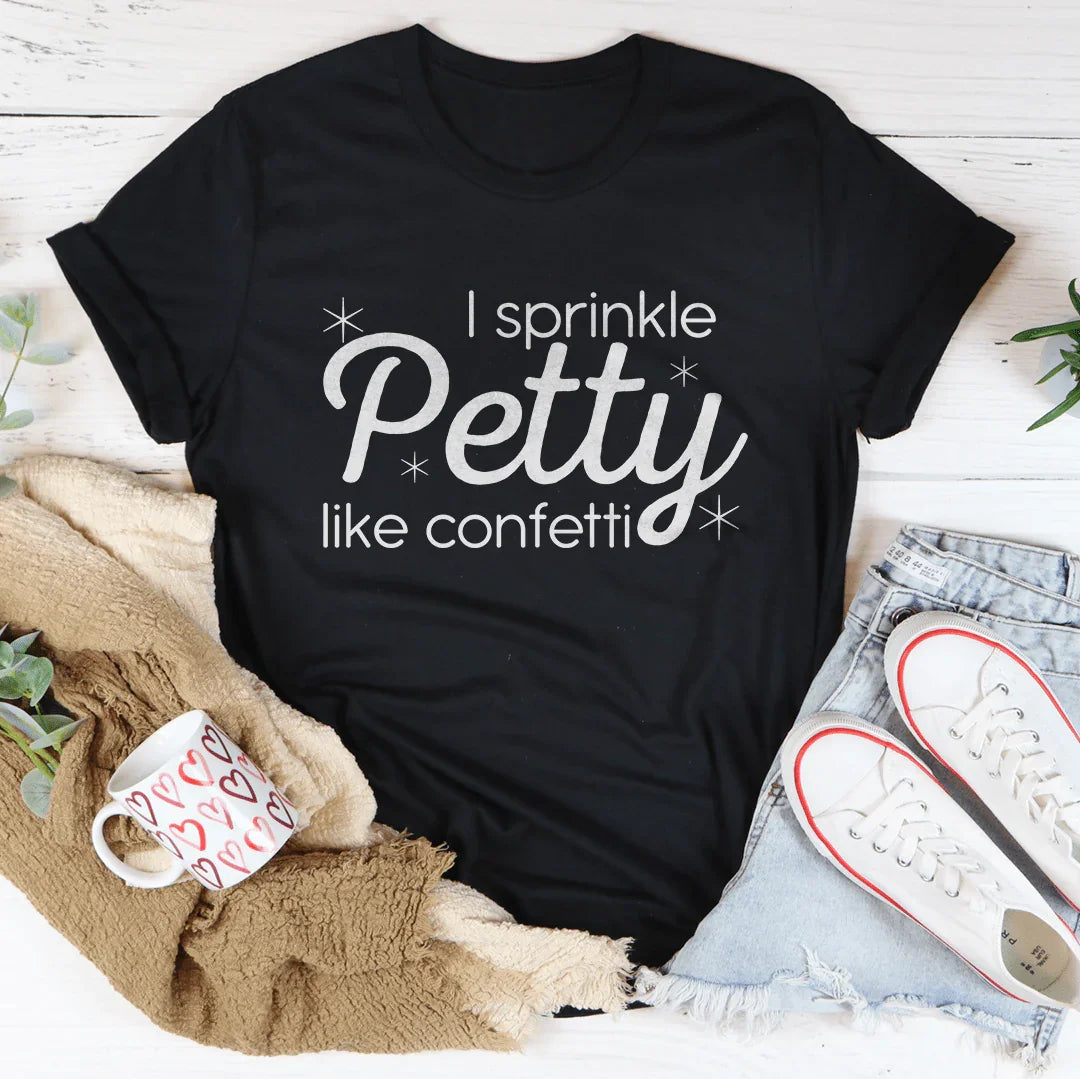 T-shirt I Sprinkle Petty Like Confetti