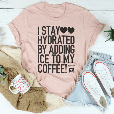 I Stay Hydrated By Adding Ice to My Coffee Tee - Korvel