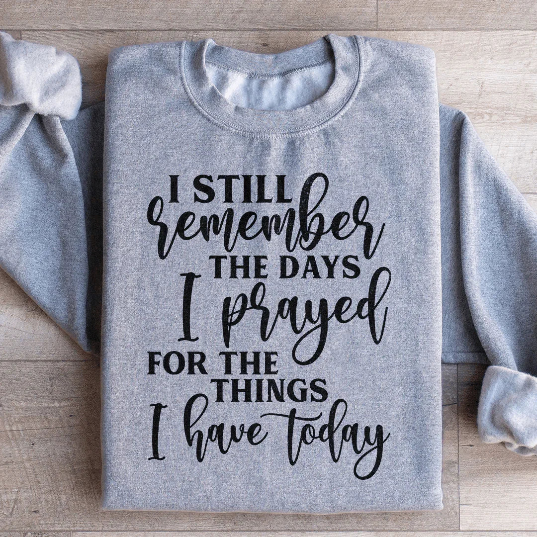 Sudadera "Aún recuerdo los días en que oré por las cosas que tengo hoy"