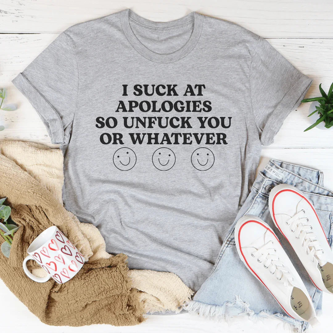 I Suck At Apologies Tee