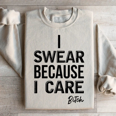 I Swear Because I Care Sweatshirt