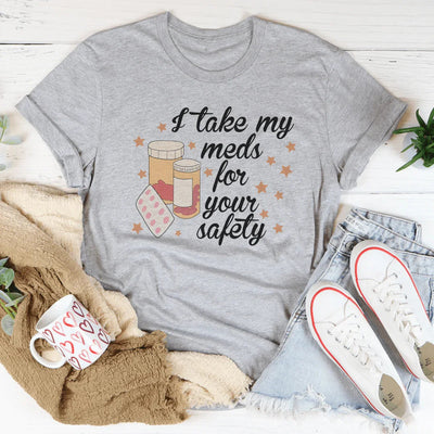 Camiseta I Take My Meds For Your Safety